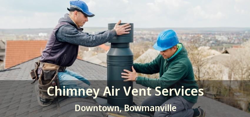 Chimney Air Vent Services Downtown, Bowmanville - ON