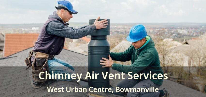 Chimney Air Vent Services West Urban Centre, Bowmanville - ON