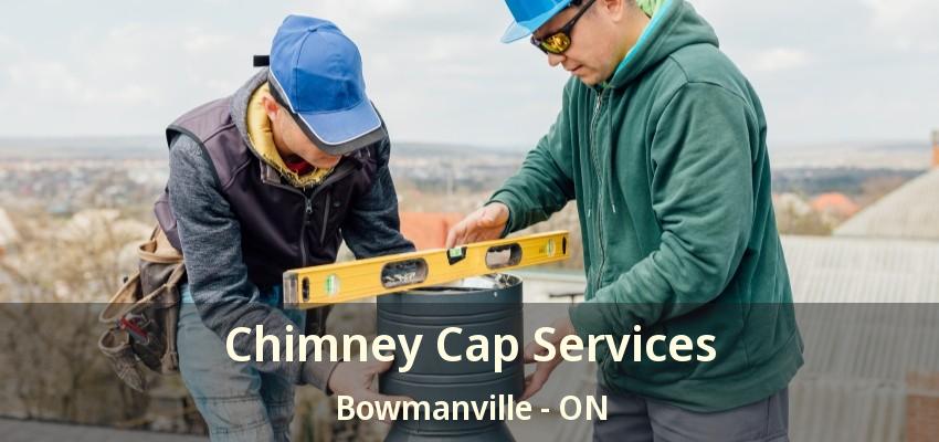 Chimney Cap Services Bowmanville - ON