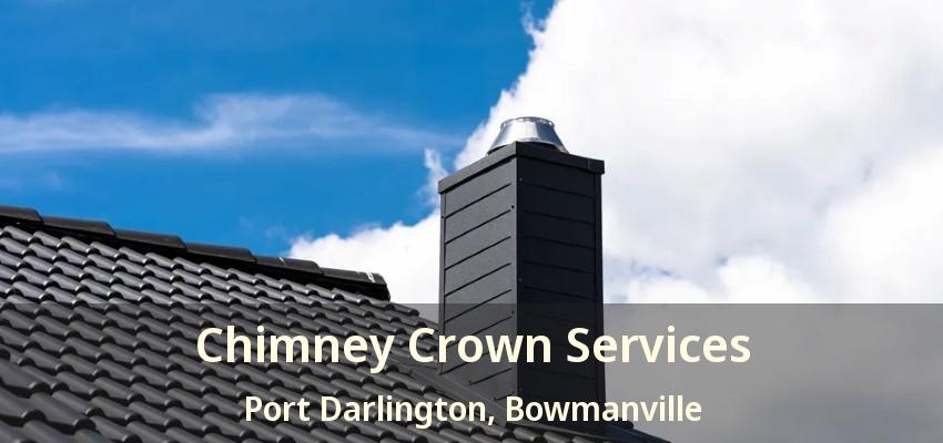 Chimney Crown Services Port Darlington, Bowmanville - ON