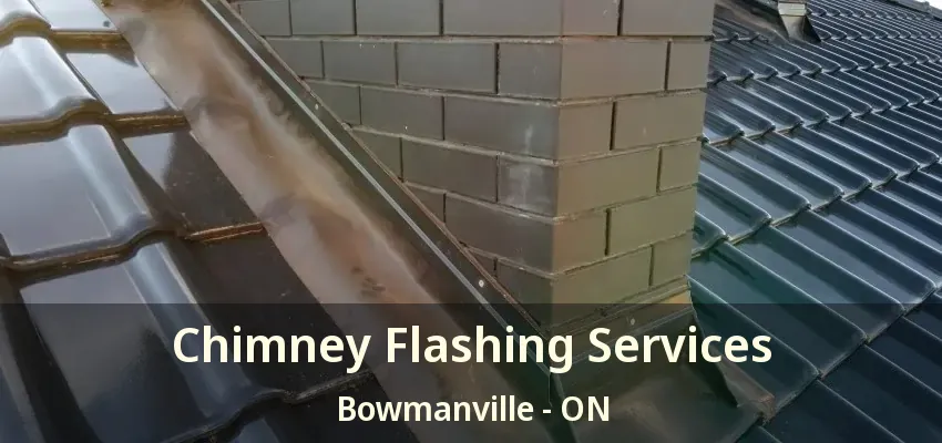 Chimney Flashing Services Bowmanville - ON