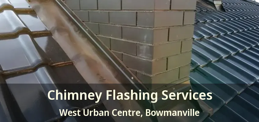 Chimney Flashing Services West Urban Centre, Bowmanville - ON