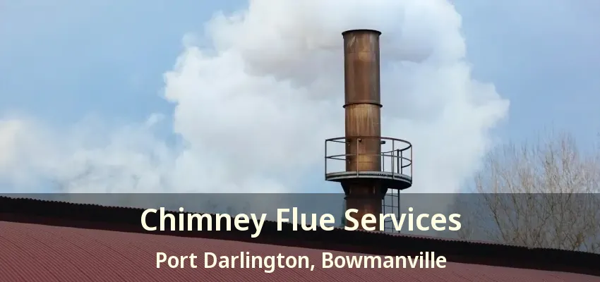 Chimney Flue Services Port Darlington, Bowmanville - ON