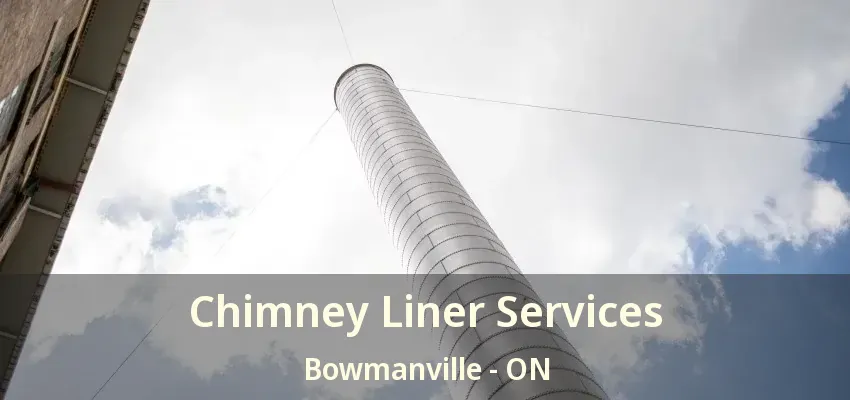 Chimney Liner Services Bowmanville - ON