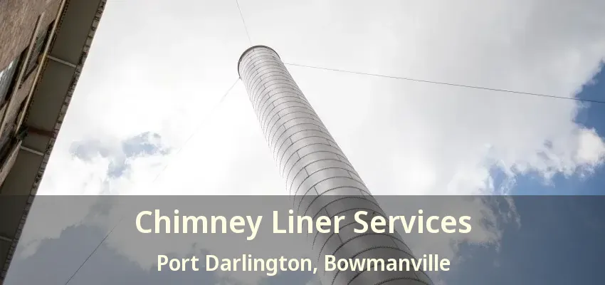 Chimney Liner Services Port Darlington, Bowmanville - ON