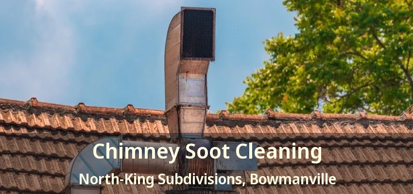 Chimney Soot Cleaning North-King Subdivisions, Bowmanville - ON