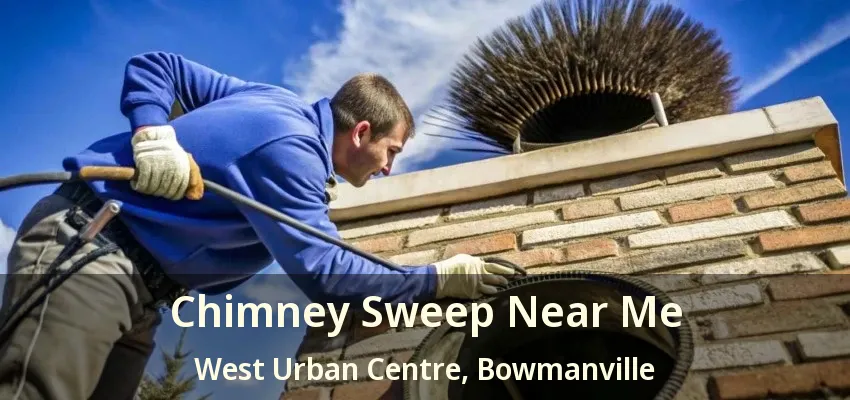 Chimney Sweep Near Me West Urban Centre, Bowmanville - ON