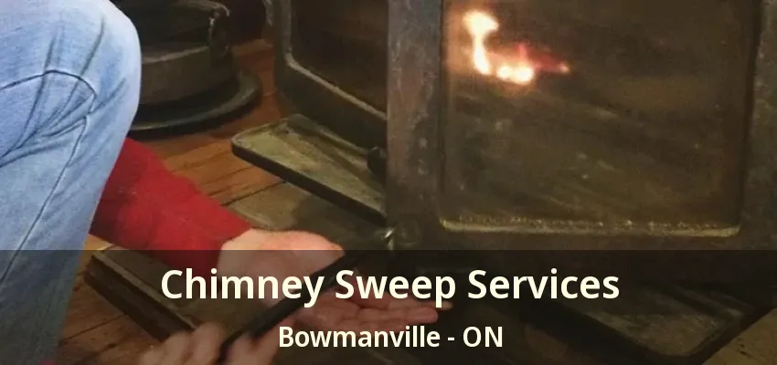 Chimney Sweep Services Bowmanville - ON