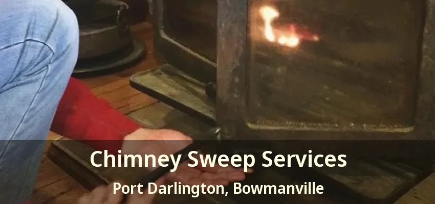 Chimney Sweep Services Port Darlington, Bowmanville - ON