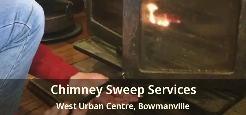 Chimney Sweep Services West Urban Centre, Bowmanville - ON