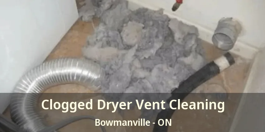 Clogged Dryer Vent Cleaning Bowmanville - ON
