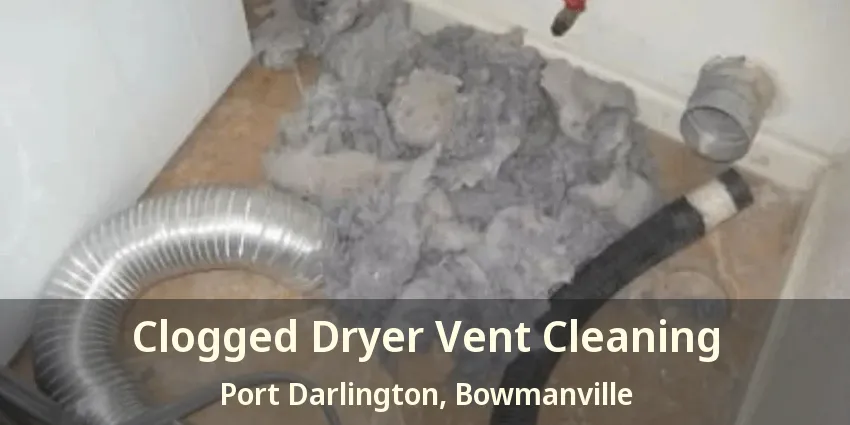 Clogged Dryer Vent Cleaning Port Darlington, Bowmanville - ON