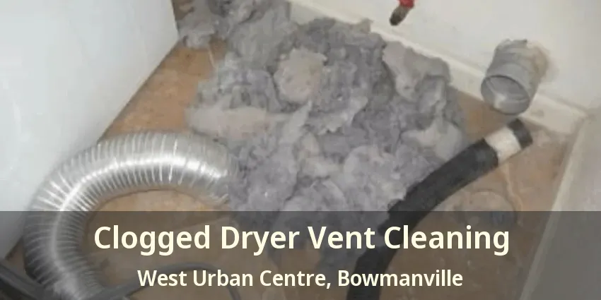Clogged Dryer Vent Cleaning West Urban Centre, Bowmanville - ON