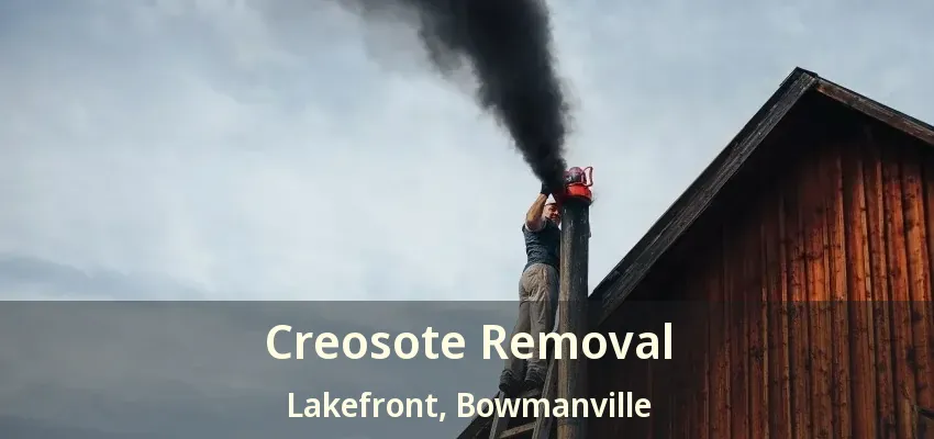 Creosote Removal Lakefront, Bowmanville - ON