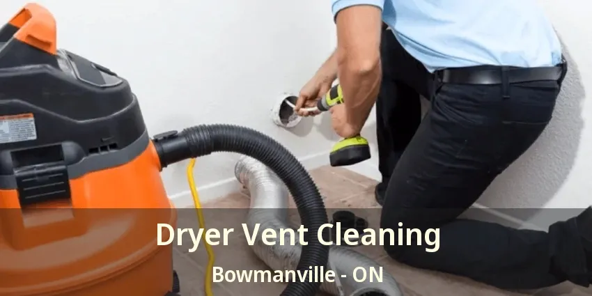 Dryer Vent Cleaning Bowmanville - ON