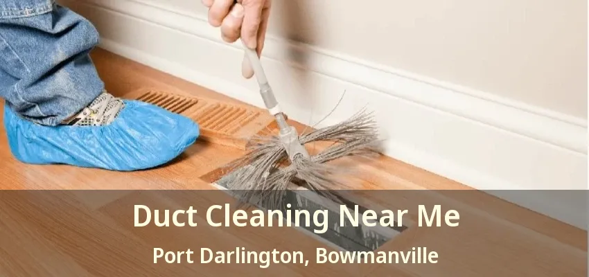 Duct Cleaning Near Me Port Darlington, Bowmanville - ON