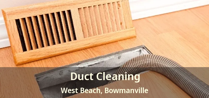 Duct Cleaning West Beach, Bowmanville - ON