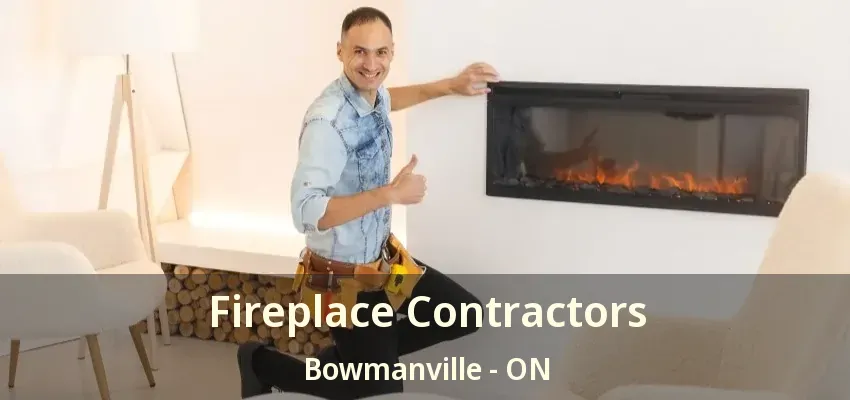 Fireplace Contractors Bowmanville - ON