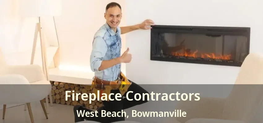 Fireplace Contractors West Beach, Bowmanville - ON