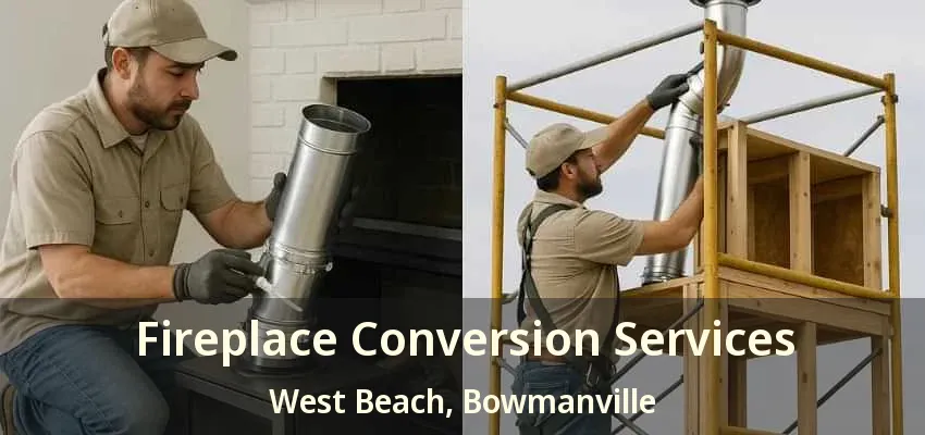 Fireplace Conversion Services West Beach, Bowmanville - ON