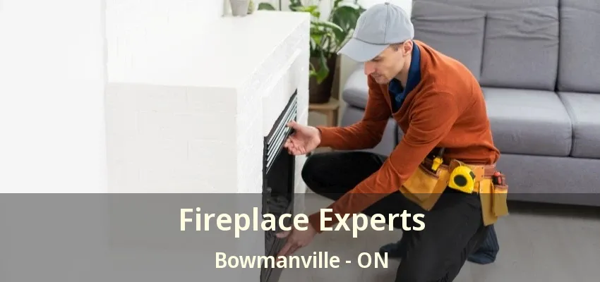 Fireplace Experts Bowmanville - ON
