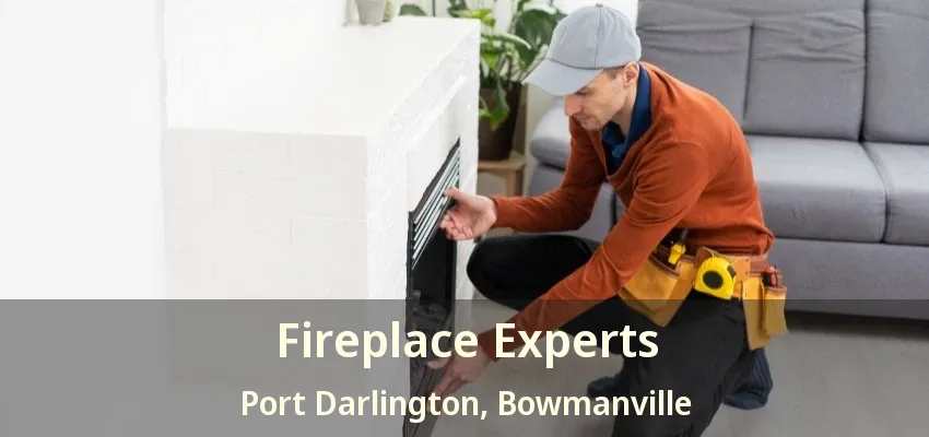 Fireplace Experts Port Darlington, Bowmanville - ON