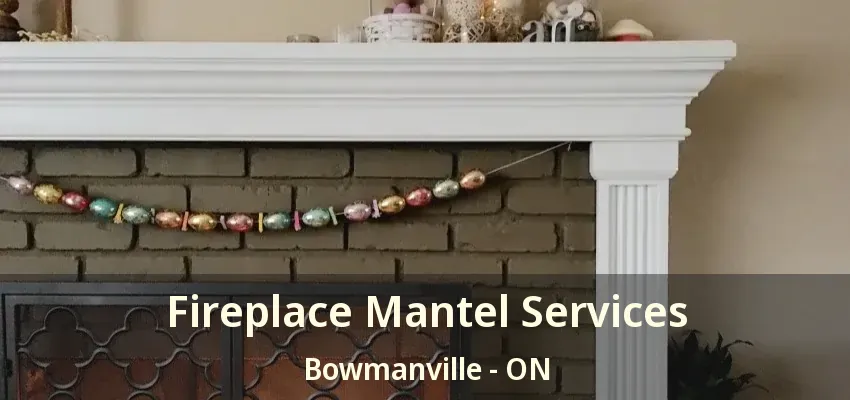 Fireplace Mantel Services Bowmanville - ON
