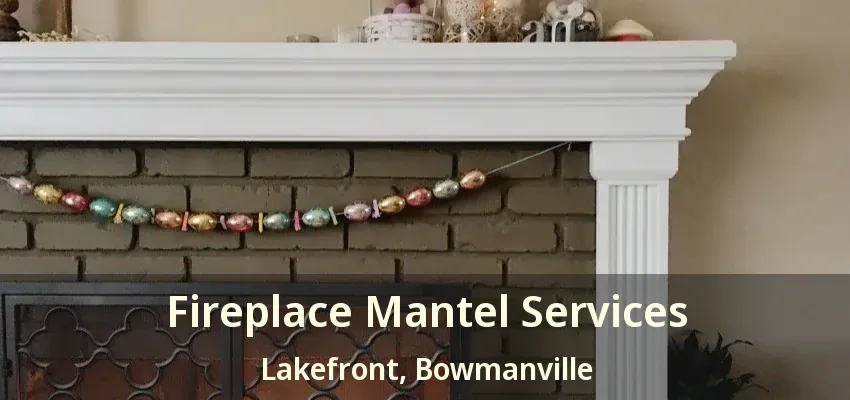 Fireplace Mantel Services Lakefront, Bowmanville - ON