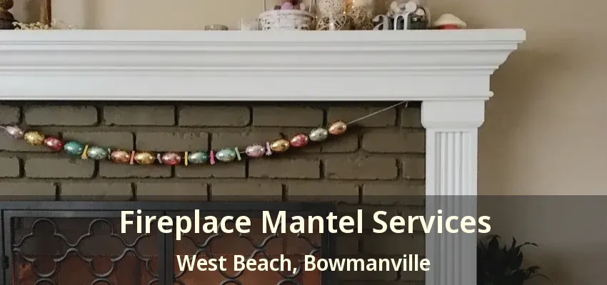 Fireplace Mantel Services West Beach, Bowmanville - ON
