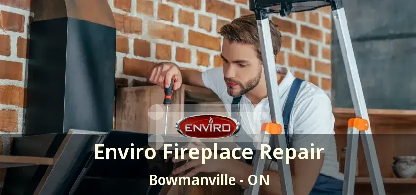 Enviro Fireplace Repair Bowmanville - ON