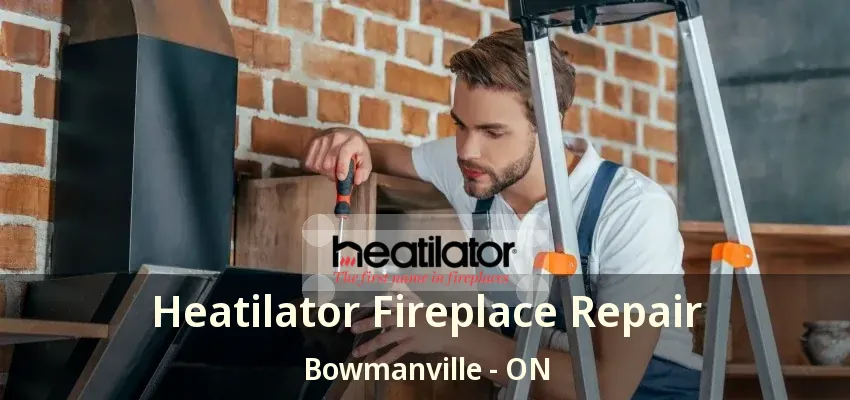 Heatilator Fireplace Repair Bowmanville - ON