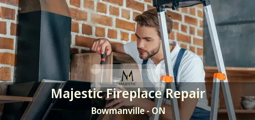 Majestic Fireplace Repair Bowmanville - ON