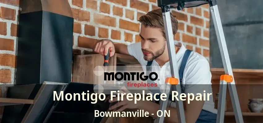 Montigo Fireplace Repair Bowmanville - ON