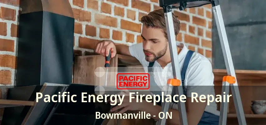 Pacific Energy Fireplace Repair Bowmanville - ON