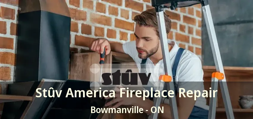 Stûv America Fireplace Repair Bowmanville - ON