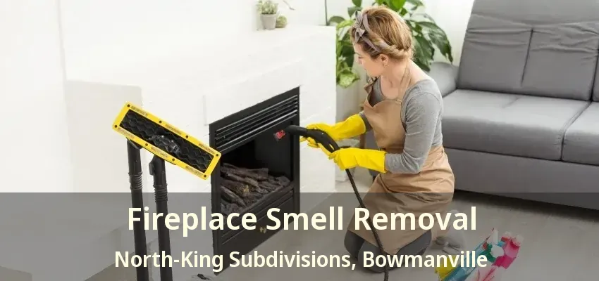 Fireplace Smell Removal North-King Subdivisions, Bowmanville - ON