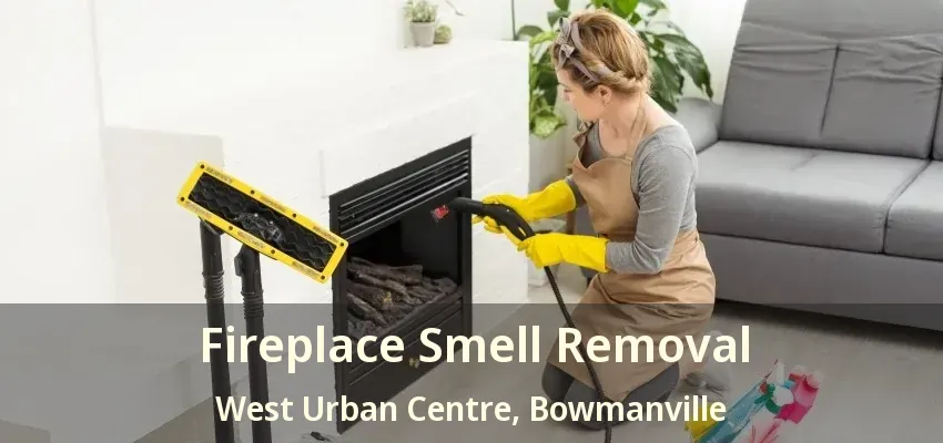 Fireplace Smell Removal West Urban Centre, Bowmanville - ON