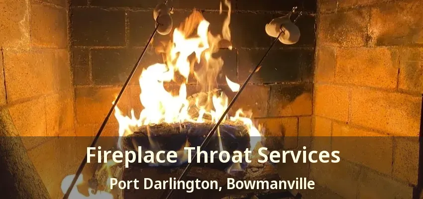 Fireplace Throat Services Port Darlington, Bowmanville - ON