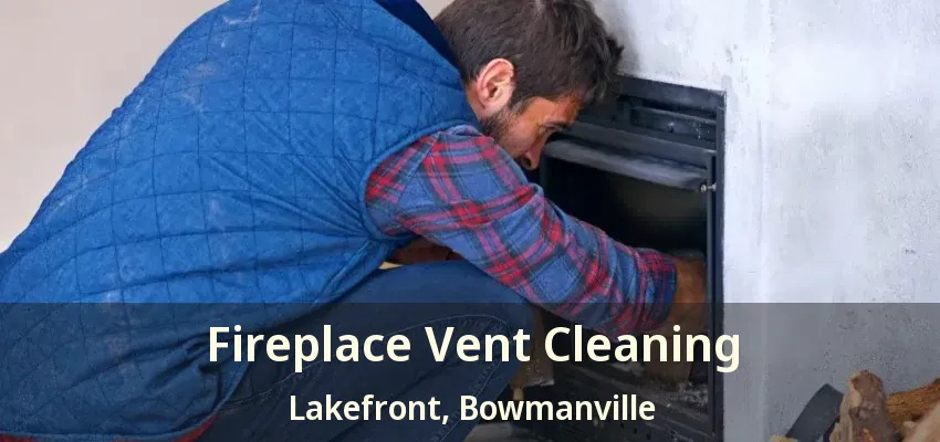 Fireplace Vent Cleaning Lakefront, Bowmanville - ON