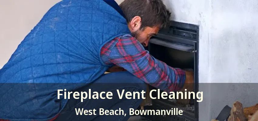 Fireplace Vent Cleaning West Beach, Bowmanville - ON