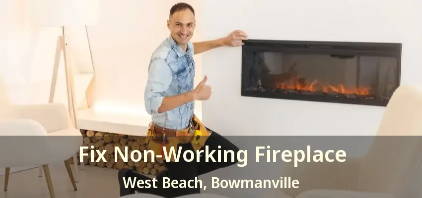 Fix Non-Working Fireplace West Beach, Bowmanville - ON
