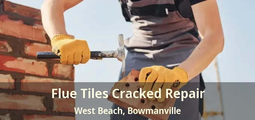 Flue Tiles Cracked Repair West Beach, Bowmanville - ON