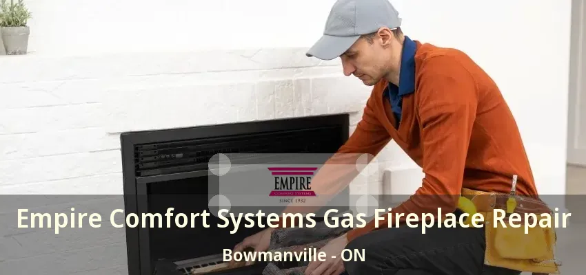 Empire Comfort Systems Gas Fireplace Repair Bowmanville - ON