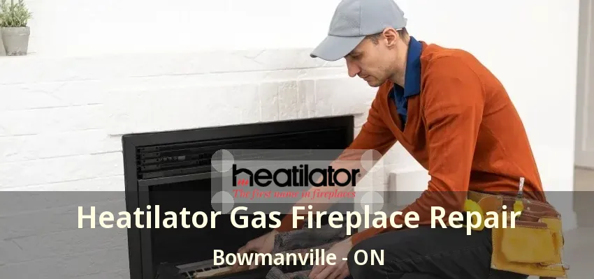 Heatilator Gas Fireplace Repair Bowmanville - ON