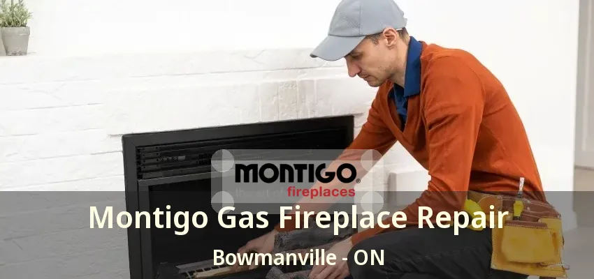 Montigo Gas Fireplace Repair Bowmanville - ON