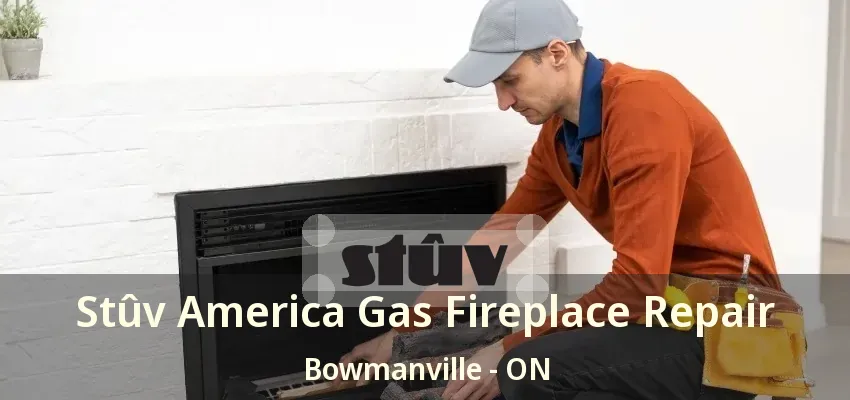 Stûv America Gas Fireplace Repair Bowmanville - ON