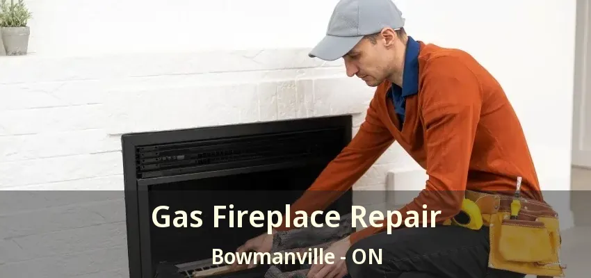 Gas Fireplace Repair Bowmanville - ON