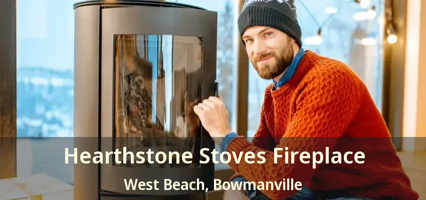 Hearthstone Stoves Fireplace West Beach, Bowmanville - ON