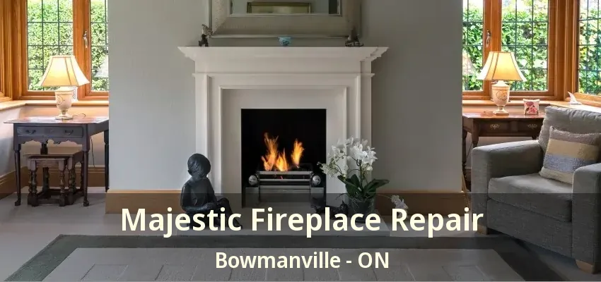 Majestic Fireplace Repair Bowmanville - ON
