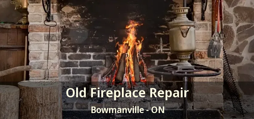 Old Fireplace Repair Bowmanville - ON